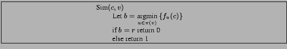 \framebox{\centerline{ \begin{minipage}{0.45\textwidth} \hspace*{2em}\textrm{Sim... ...hspace*{4em} if $b=r$\ return 0 \ \hspace*{4em} else return 1 \end{minipage}}}