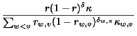 $\displaystyle {\frac{{r(1-r)^{\delta}\kappa}}{{ \sum_{w < v} r_{w,v}(1-r_{w,v})^{\delta_{w,v}}\kappa_{w,v}}}}$