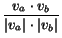 $\displaystyle {\frac{{v_a\cdot v_b}}{{\vert v_a\vert\cdot\vert v_b\vert}}}$